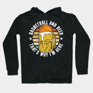 Basketball And Beer That's Why I'm Here Hoodie